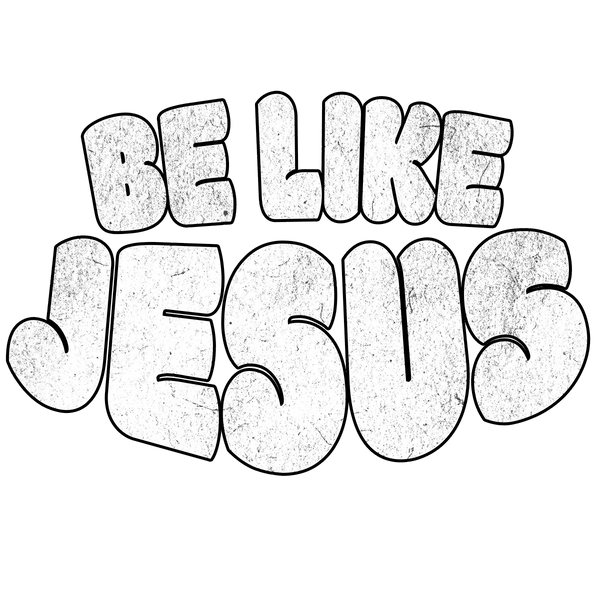 BE LIKE JESUS